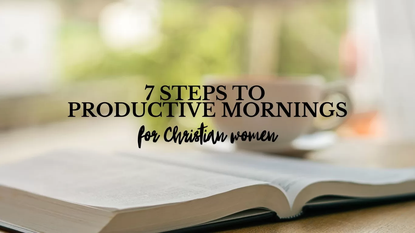 Open Bible and coffee cup on a table with the text “7 Steps to Productive Mornings for Christian Women” overlayed in bold and script fonts.